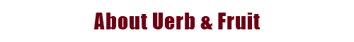 About Uerb & Fruit